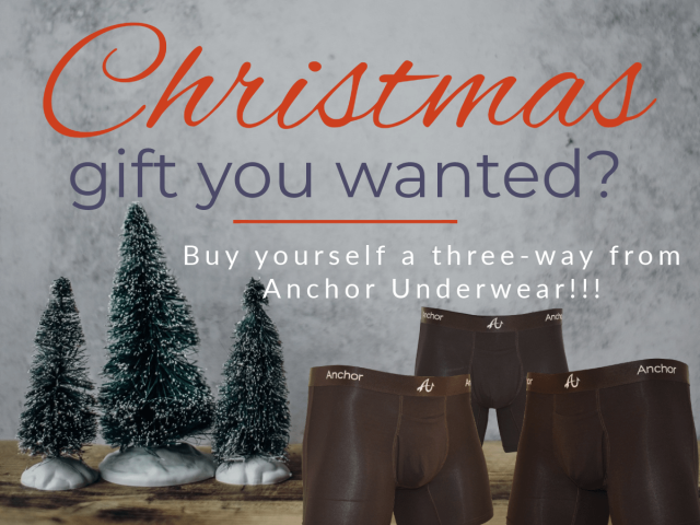 Didn't get the Christmas gift you wanted? Buy yourself a three-way from Anchor Underwear.